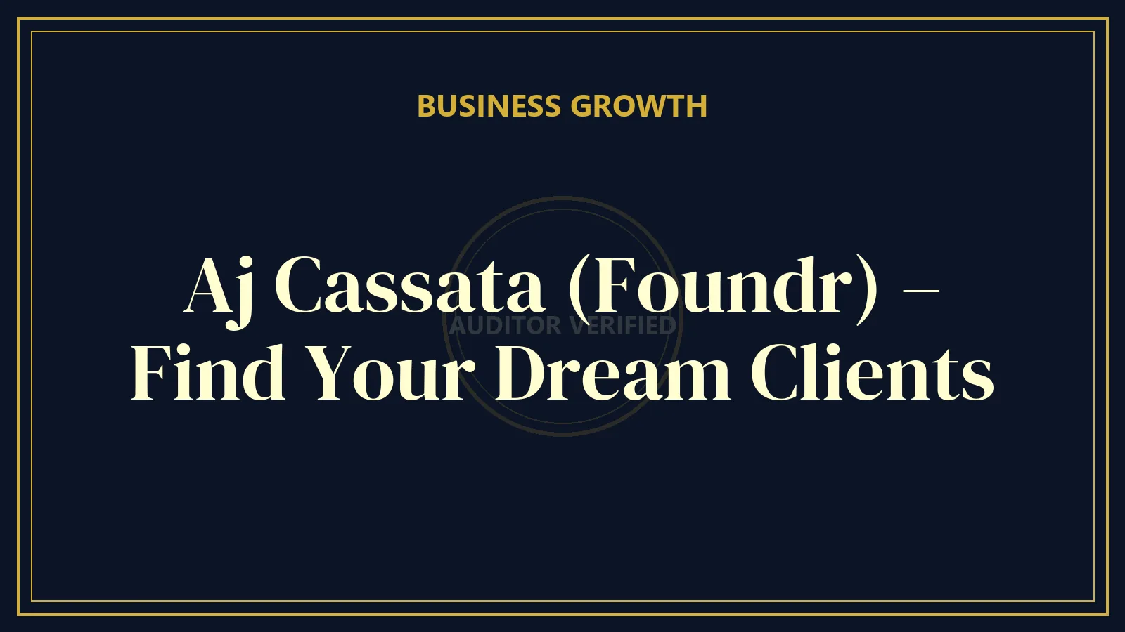 Aj Cassata (Foundr) – Find Your Dream Clients — Business & Entrepreneurship Course Review