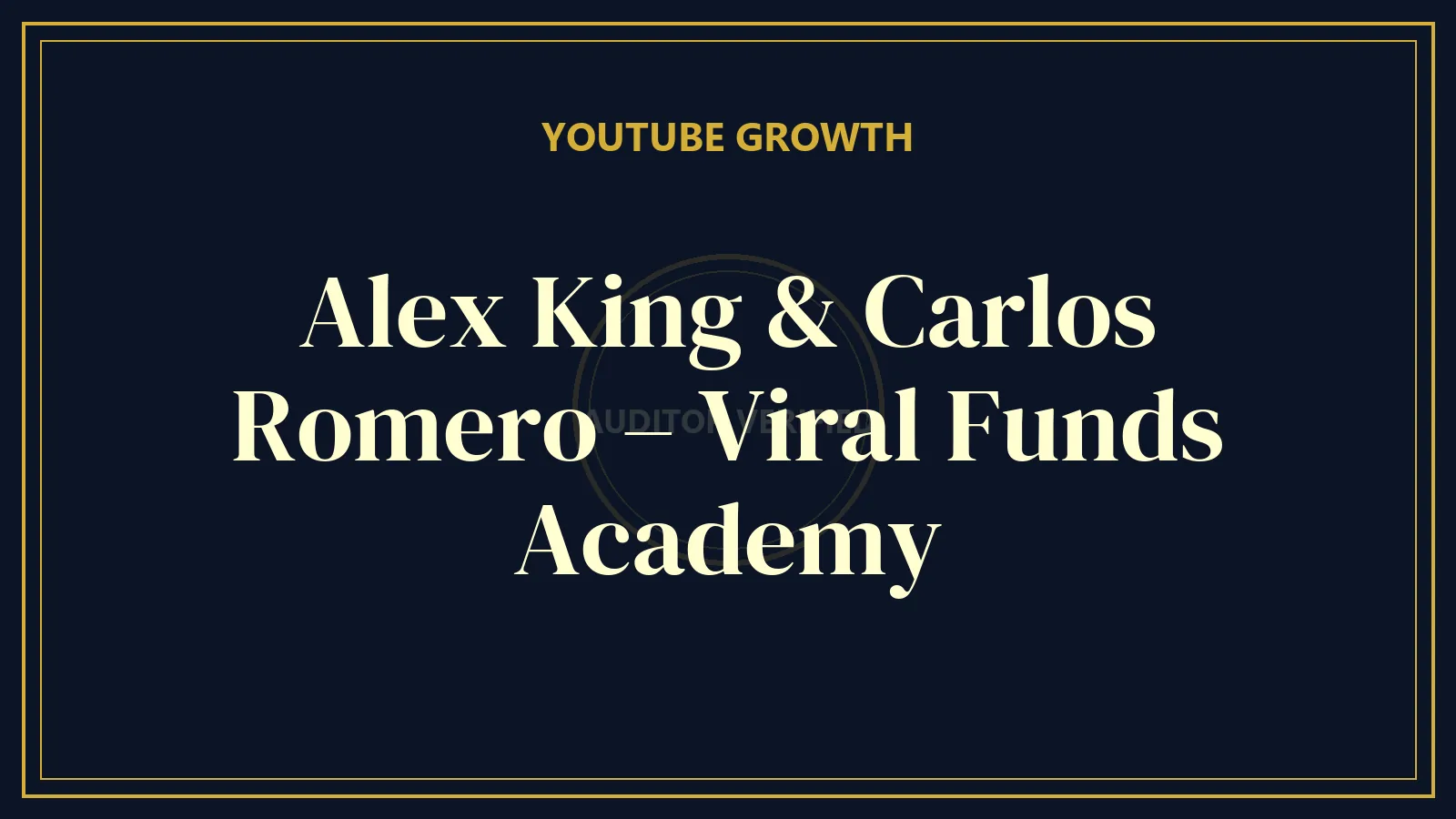 Alex King & Carlos Romero – Viral Funds Academy — YouTube & Video Course Review
