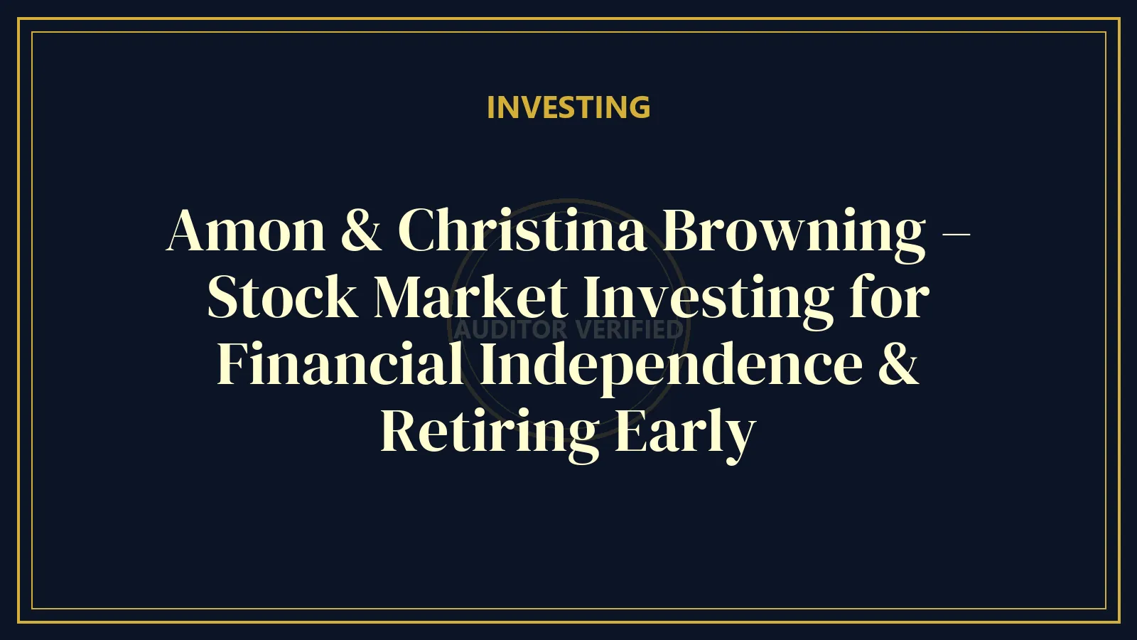 Amon & Christina Browning – Stock Market Investing for Financial Independence & Retiring Early