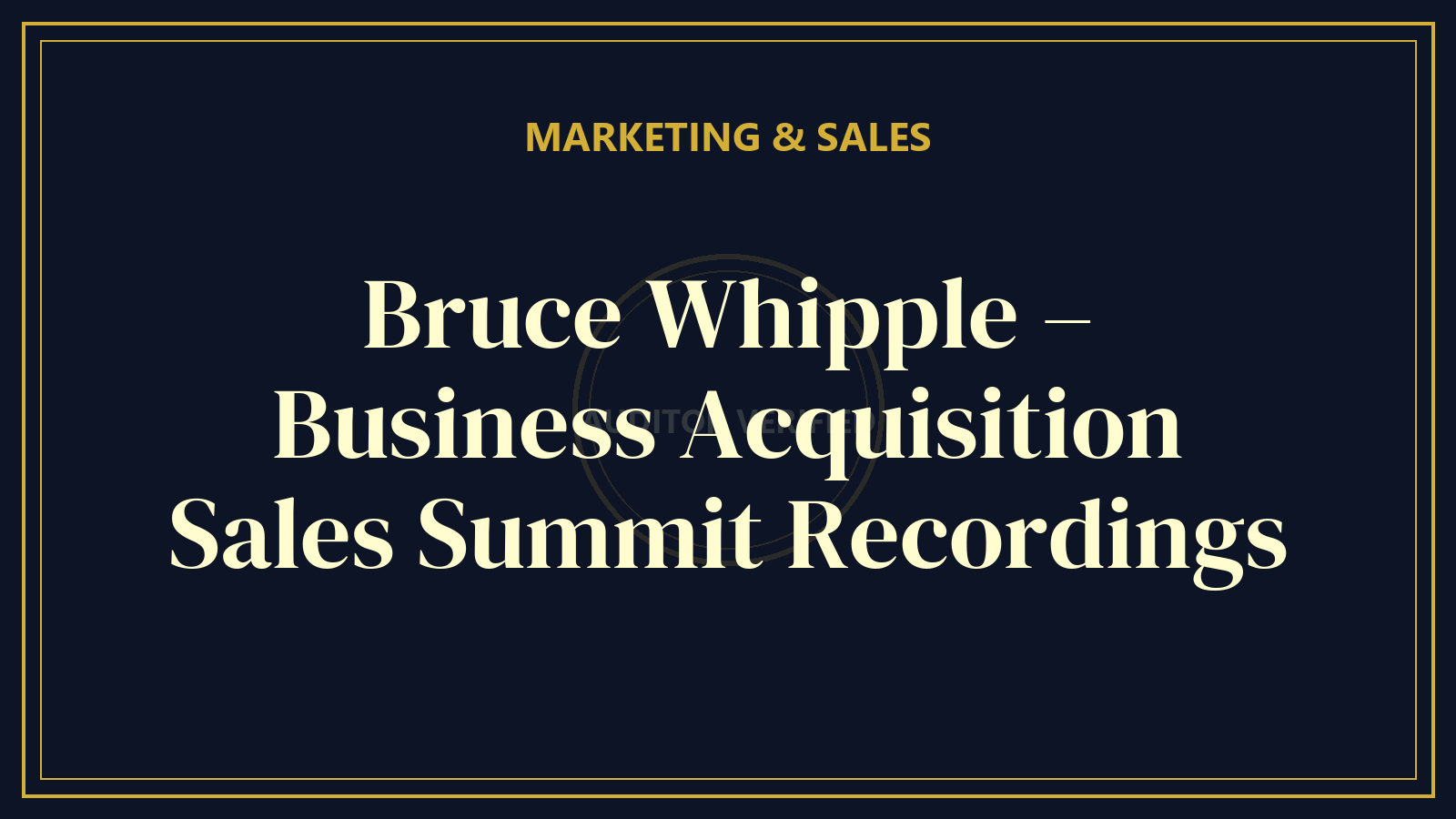 Bruce Whipple – Business Acquisition Sales Summit Recordings