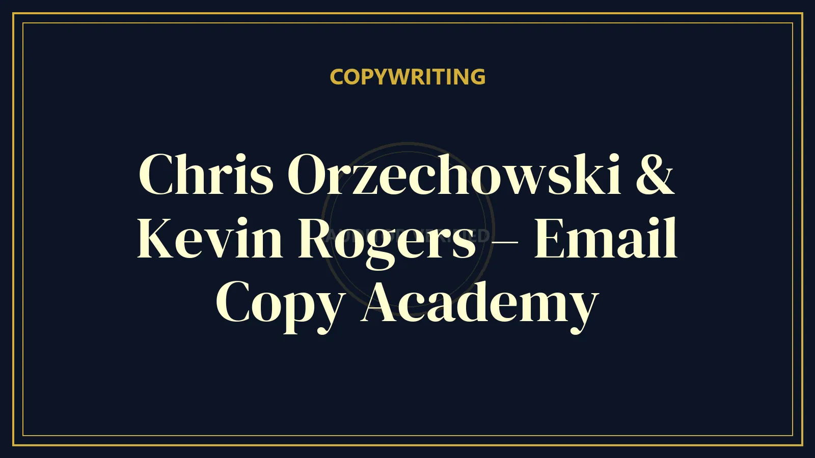Chris Orzechowski & Kevin Rogers – Email Copy Academy