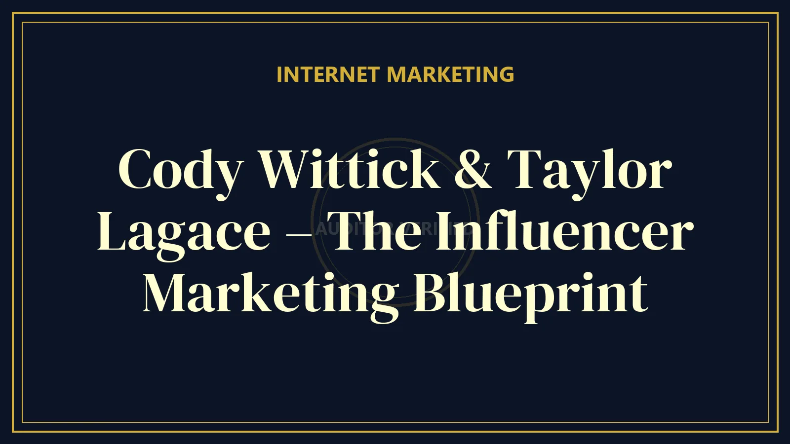 Cody Wittick & Taylor Lagace – The Influencer Marketing Blueprint