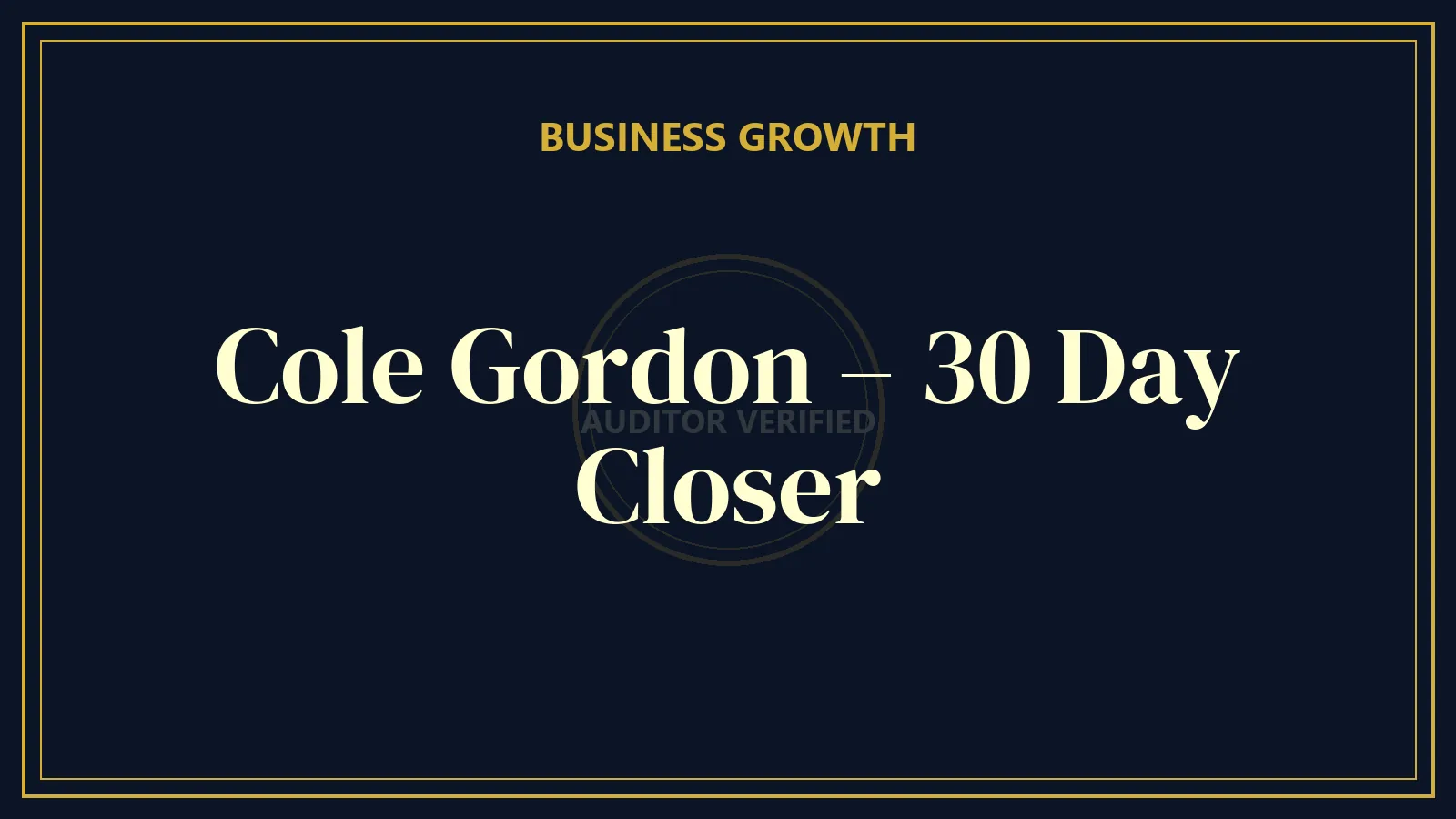 Cole Gordon – 30 Day Closer