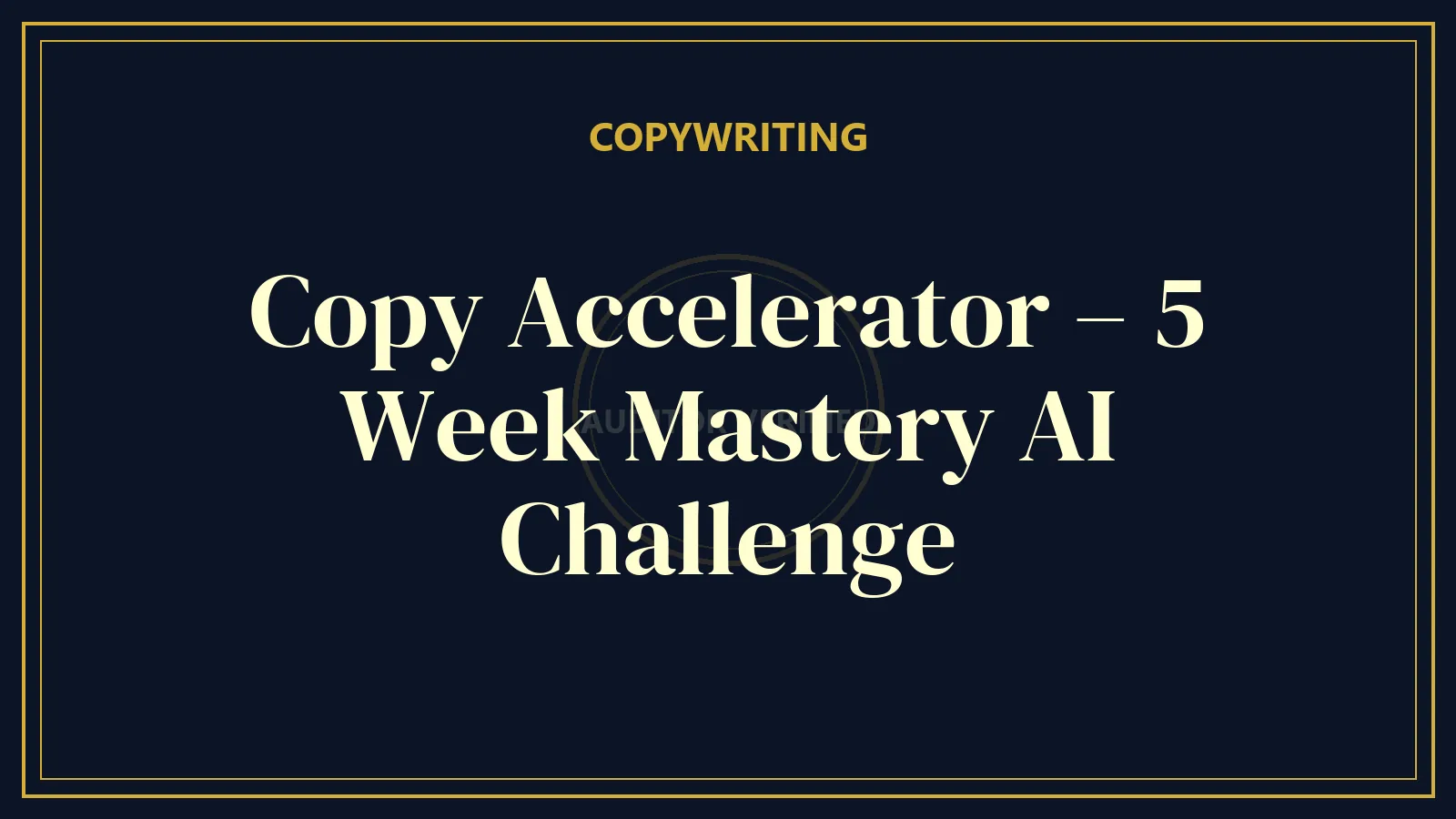 Copy Accelerator – 5 Week Mastery AI Challenge