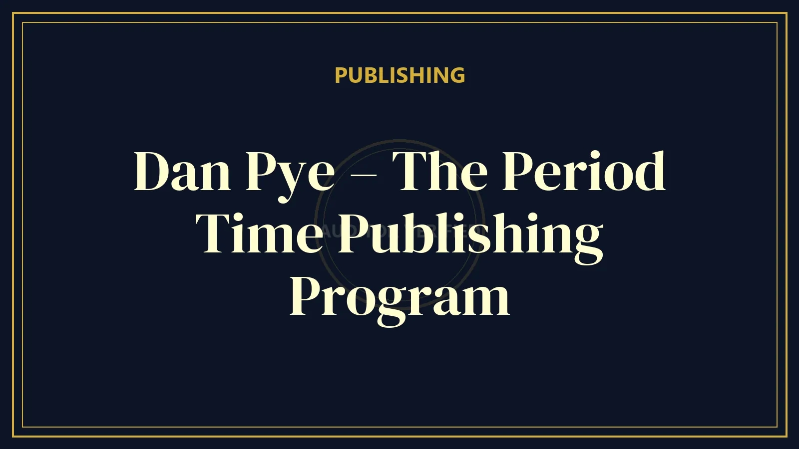 Dan Pye – The Period Time Publishing Program