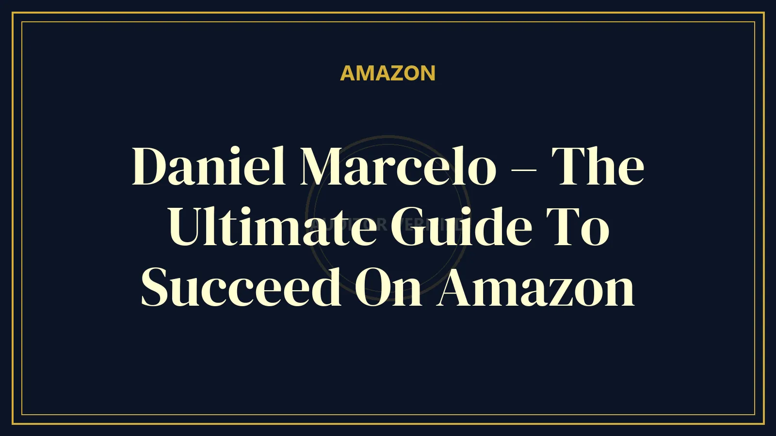 Daniel Marcelo – The Ultimate Guide To Succeed On Amazon