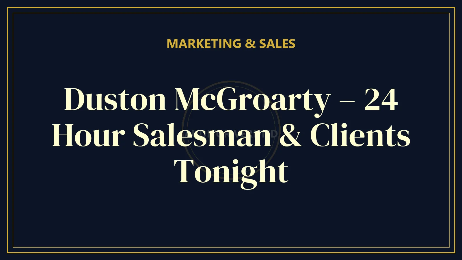 Duston McGroarty – 24 Hour Salesman & Clients Tonight — Marketing Course Review