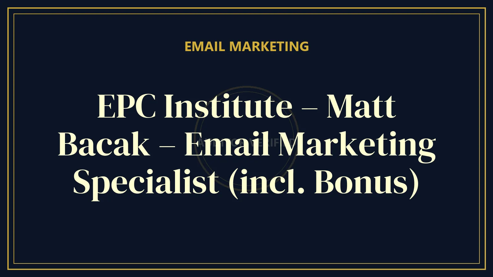 EPC Institute – Matt Bacak – Email Marketing Specialist (incl. Bonus) — Email Marketing Course Review