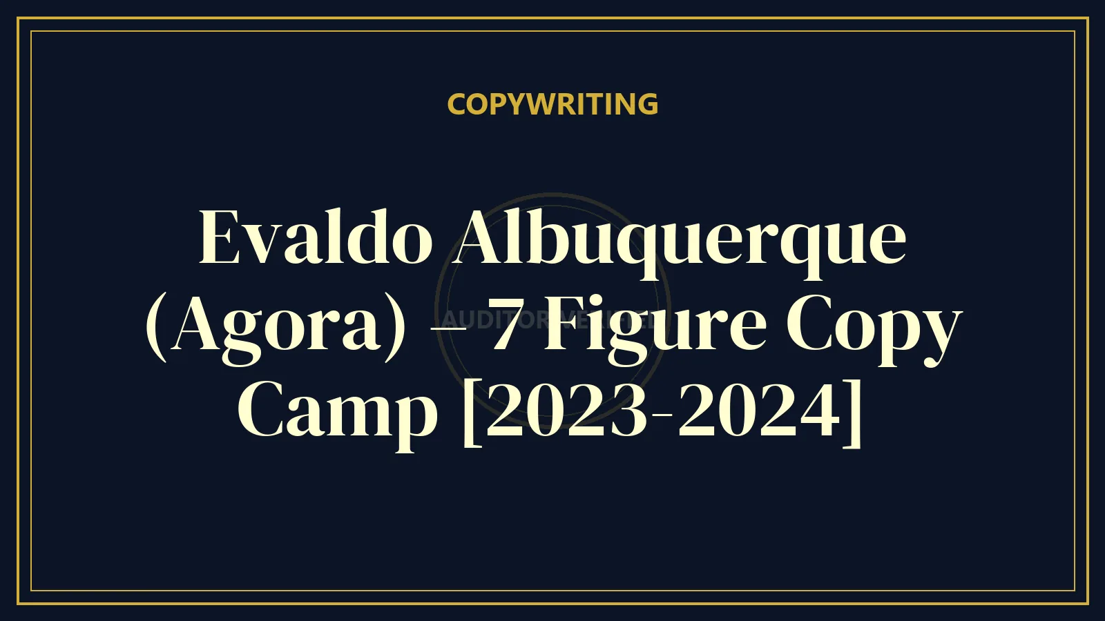 Evaldo Albuquerque (Agora) – 7 Figure Copy Camp [2023-2024]
