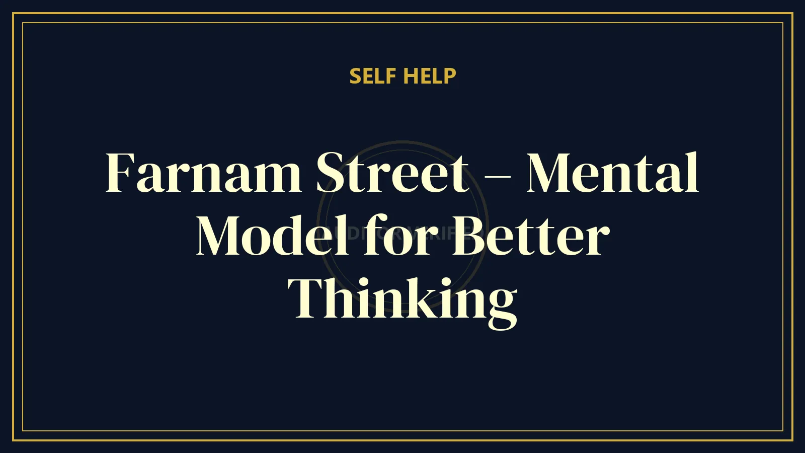 Farnam Street – Mental Model for Better Thinking