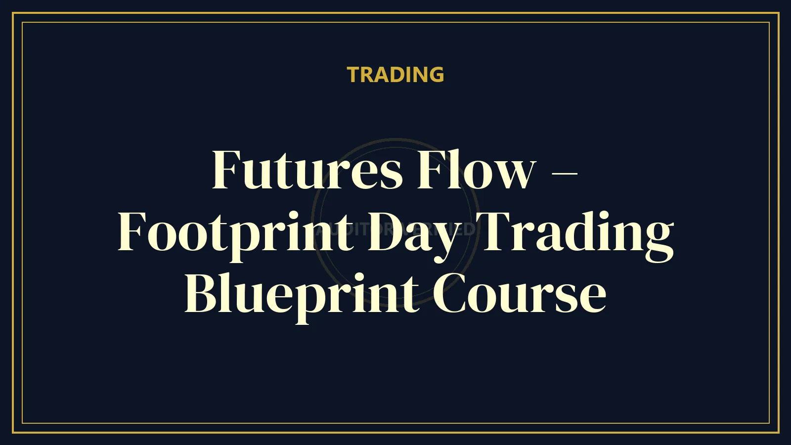 Futures Flow – Footprint Day Trading Blueprint Course — Trading Course Review