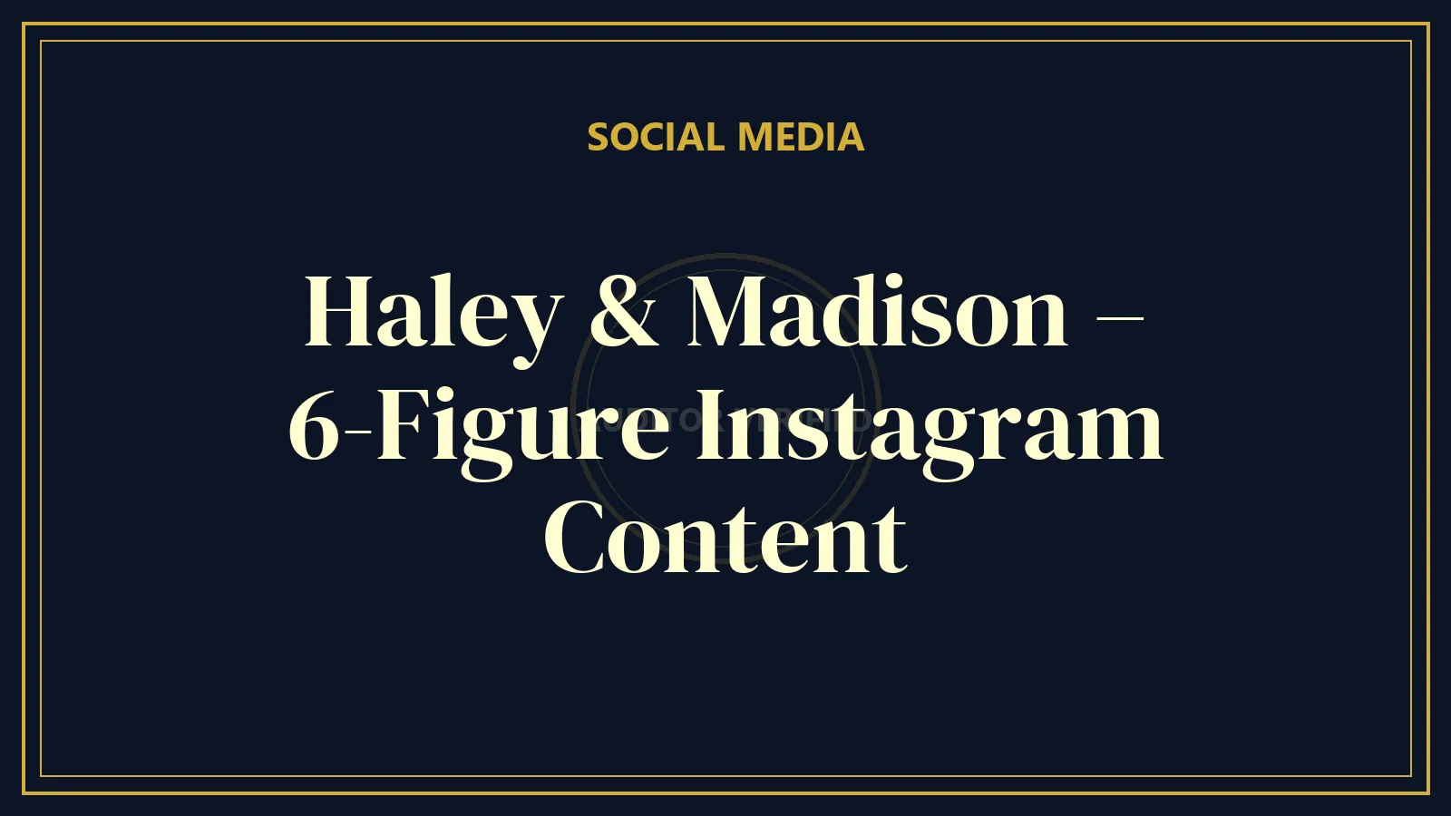 Haley & Madison – 6-Figure Instagram Content — Social Media Course Review