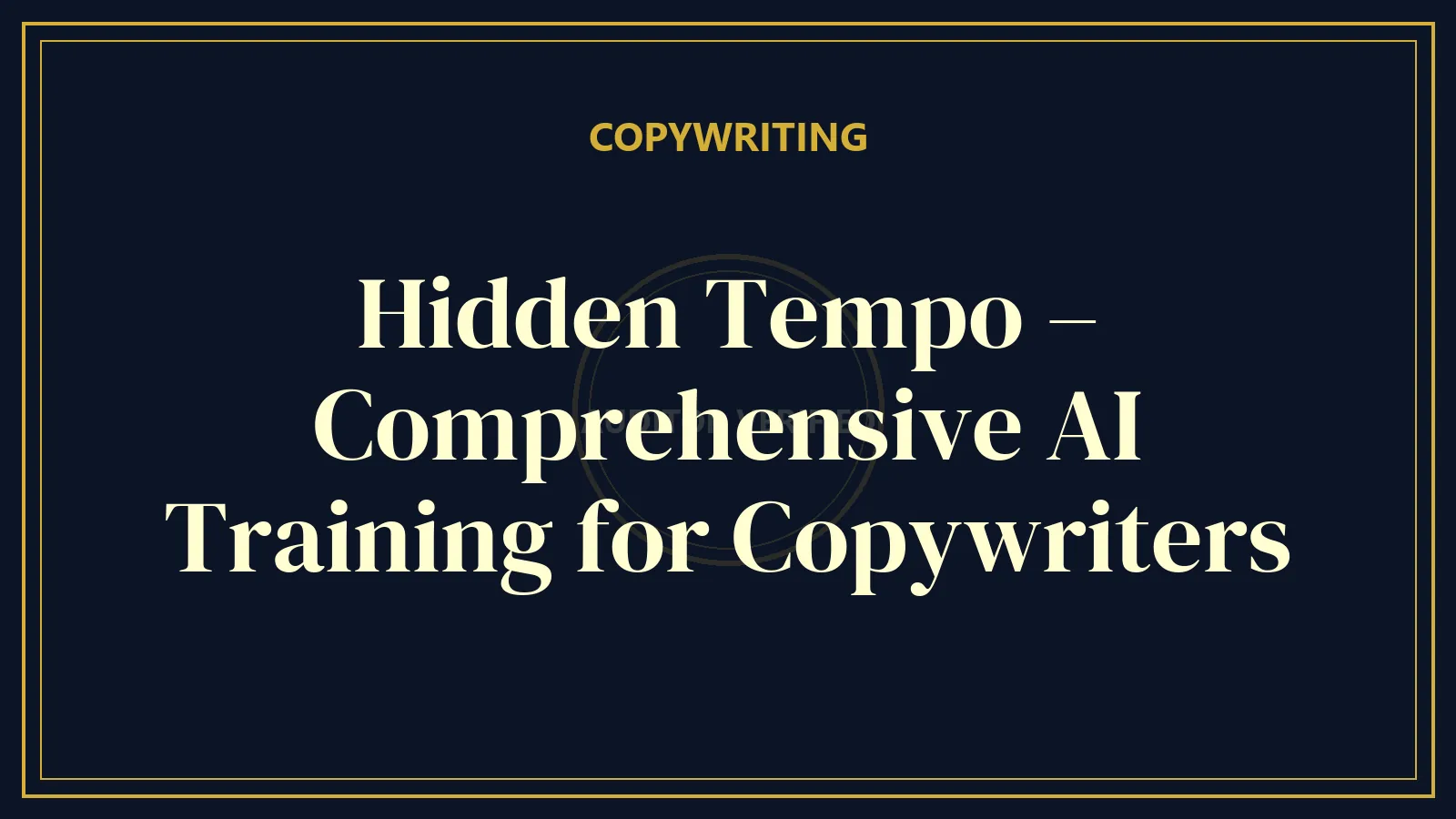 Hidden Tempo – Comprehensive AI Training for Copywriters