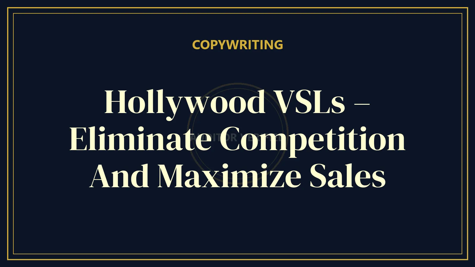 Hollywood VSLs – Eliminate Competition And Maximize Sales