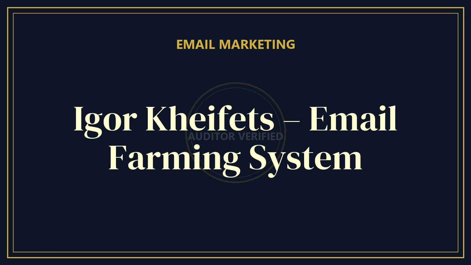 Igor Kheifets – Email Farming System — Email Marketing Course Review