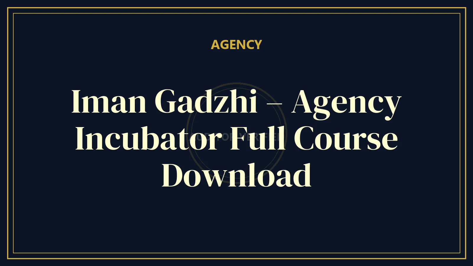 Iman Gadzhi – Agency Incubator Full Course Download