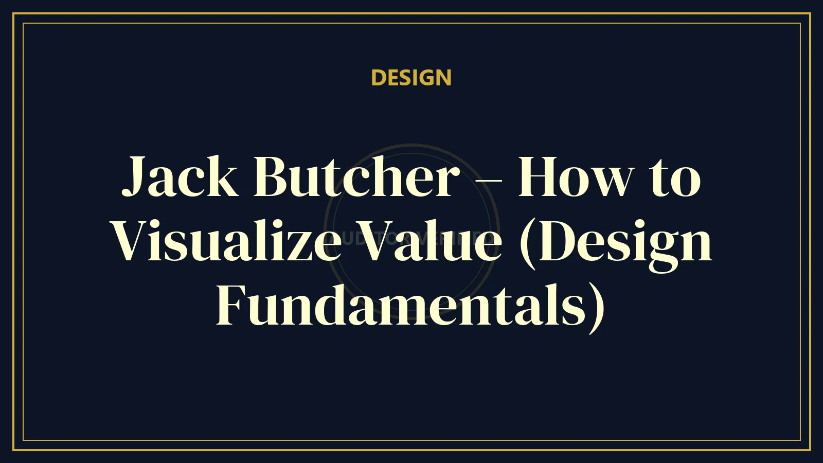 Jack Butcher – How to Visualize Value (Design Fundamentals)