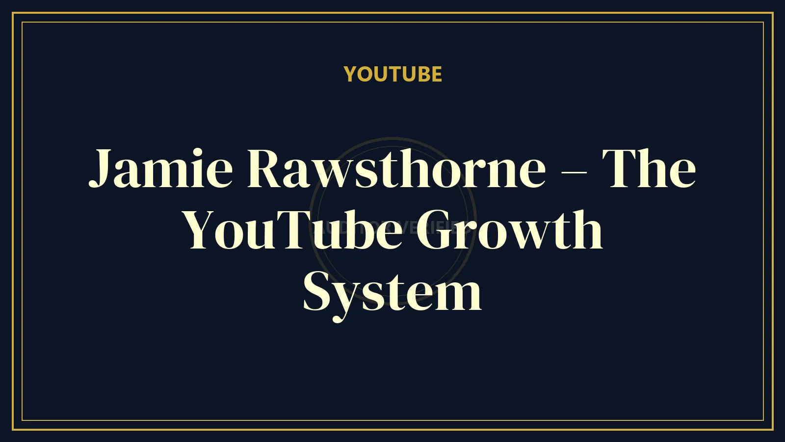 Jamie Rawsthorne – The YouTube Growth System