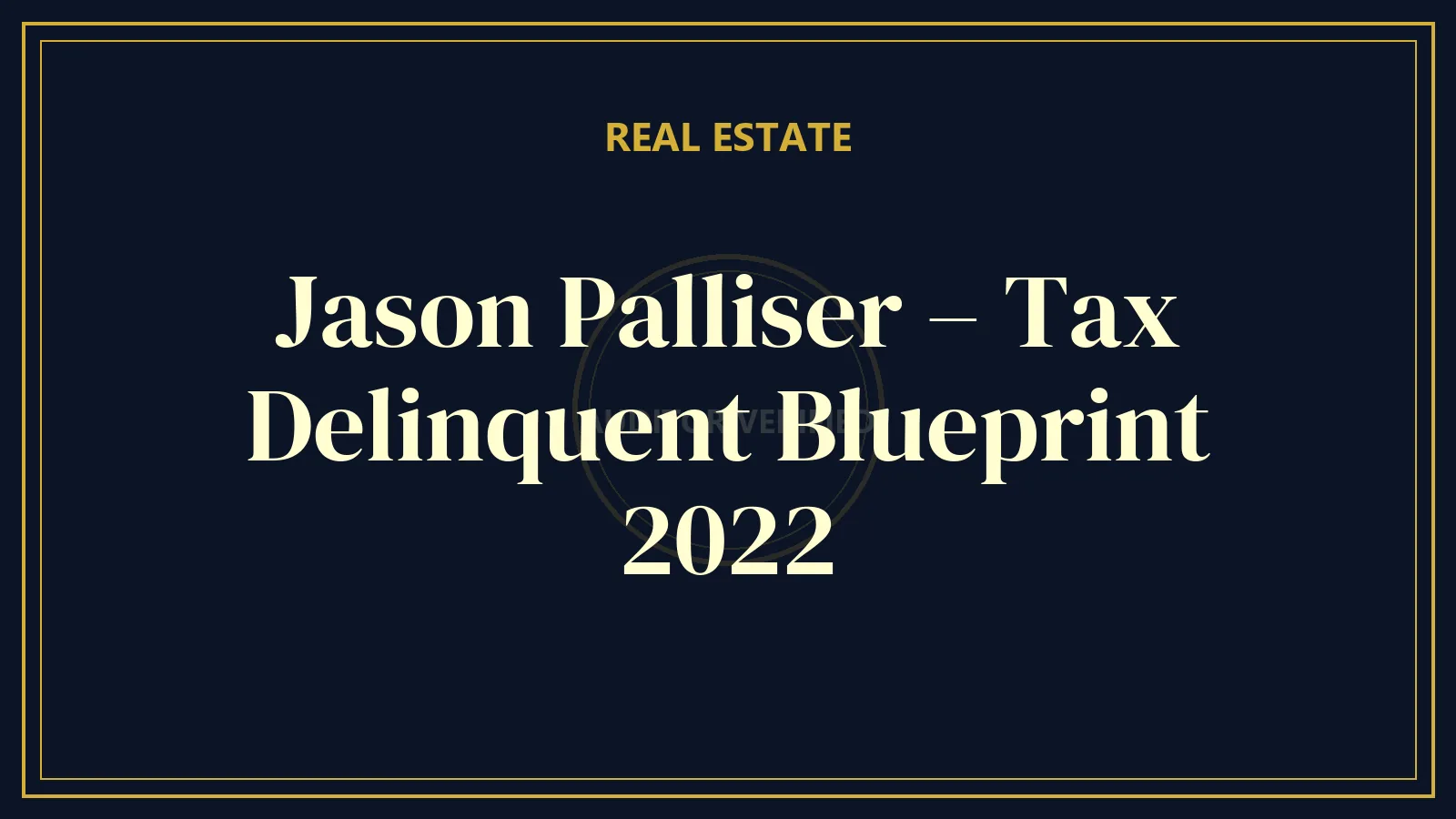 Jason Palliser – Tax Delinquent Blueprint 2022