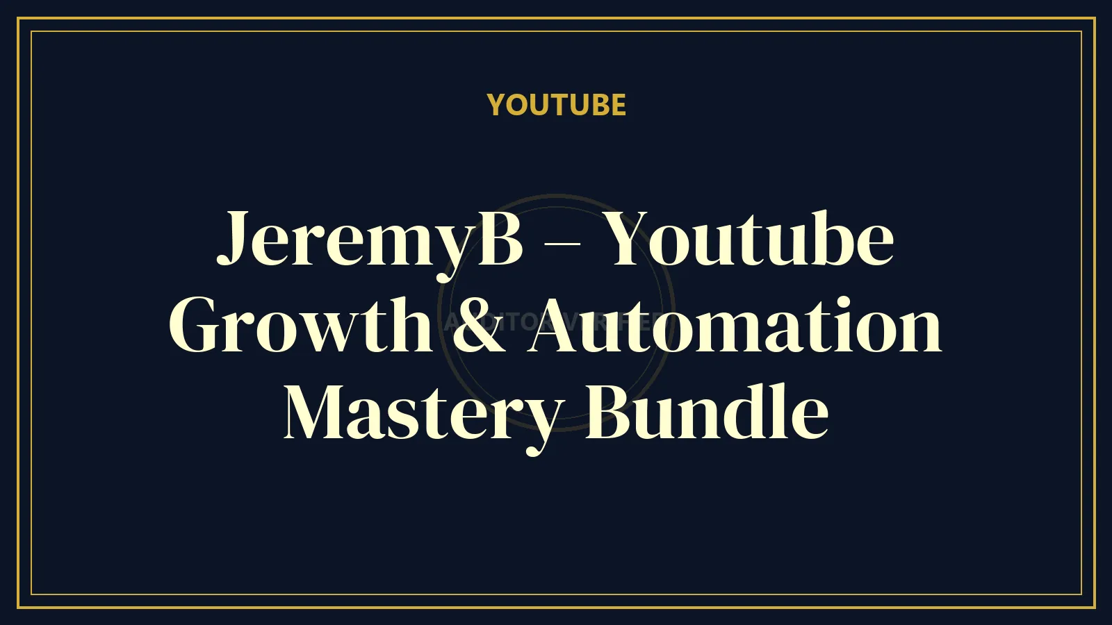 JeremyB – Youtube Growth & Automation Mastery Bundle
