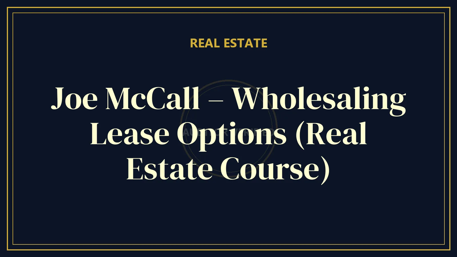 Joe McCall – Wholesaling Lease Options (Real Estate Course)