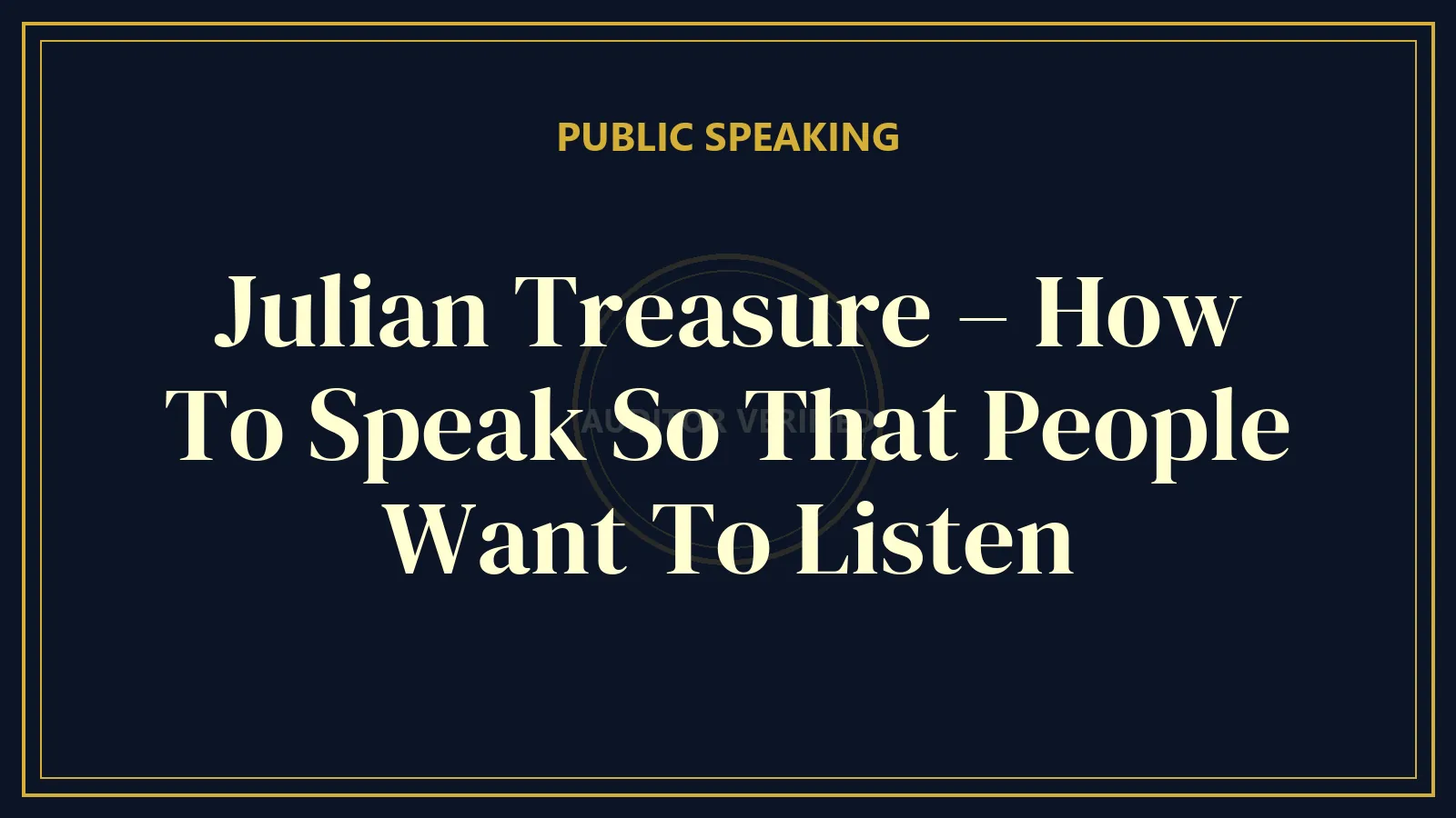 Julian Treasure – How To Speak So That People Want To Listen