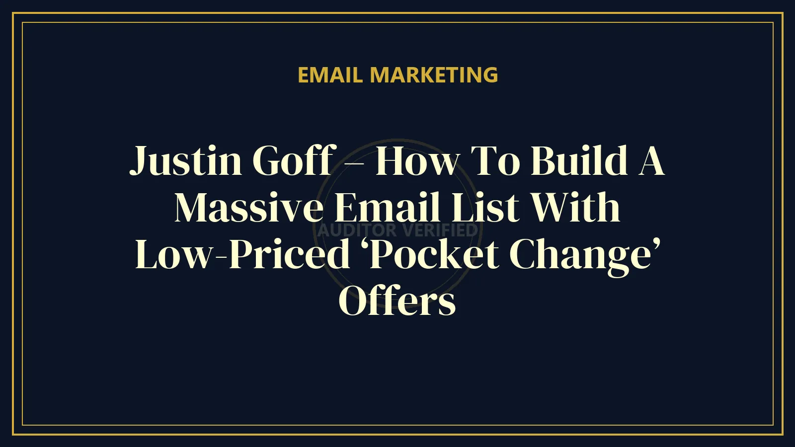 Justin Goff – How To Build A Massive Email List With Low-Priced ‘Pocket Change’ Offers — Email Marketing Course Review