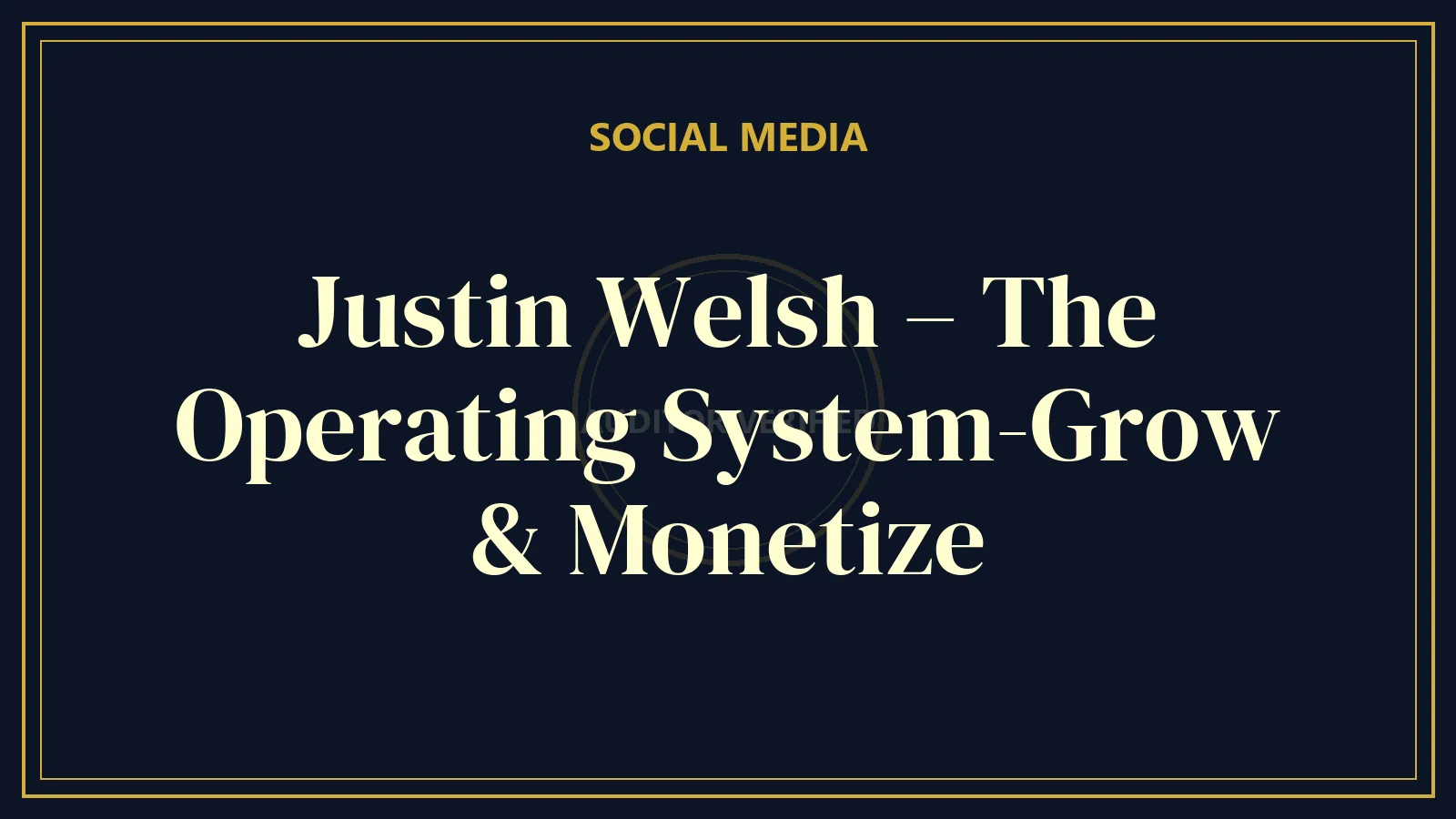 Justin Welsh – The Operating System-Grow & Monetize — Social Media Course Review
