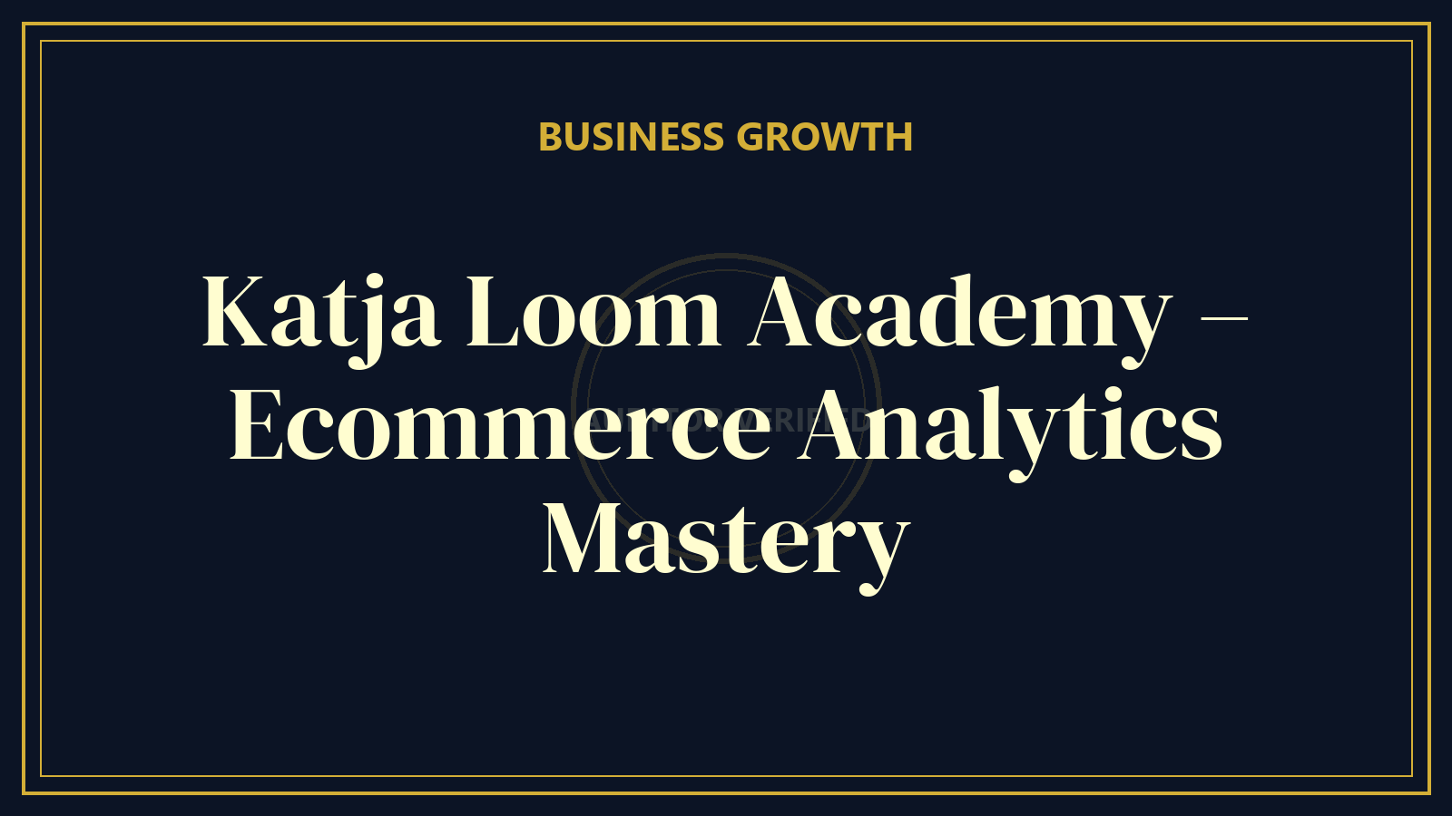 Katja Loom Academy – Ecommerce Analytics Mastery