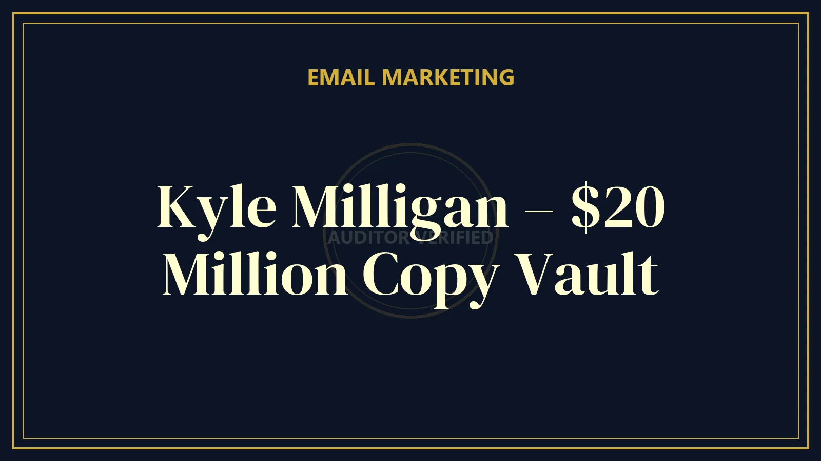 Kyle Milligan – $20 Million Copy Vault — Email Marketing Course Review
