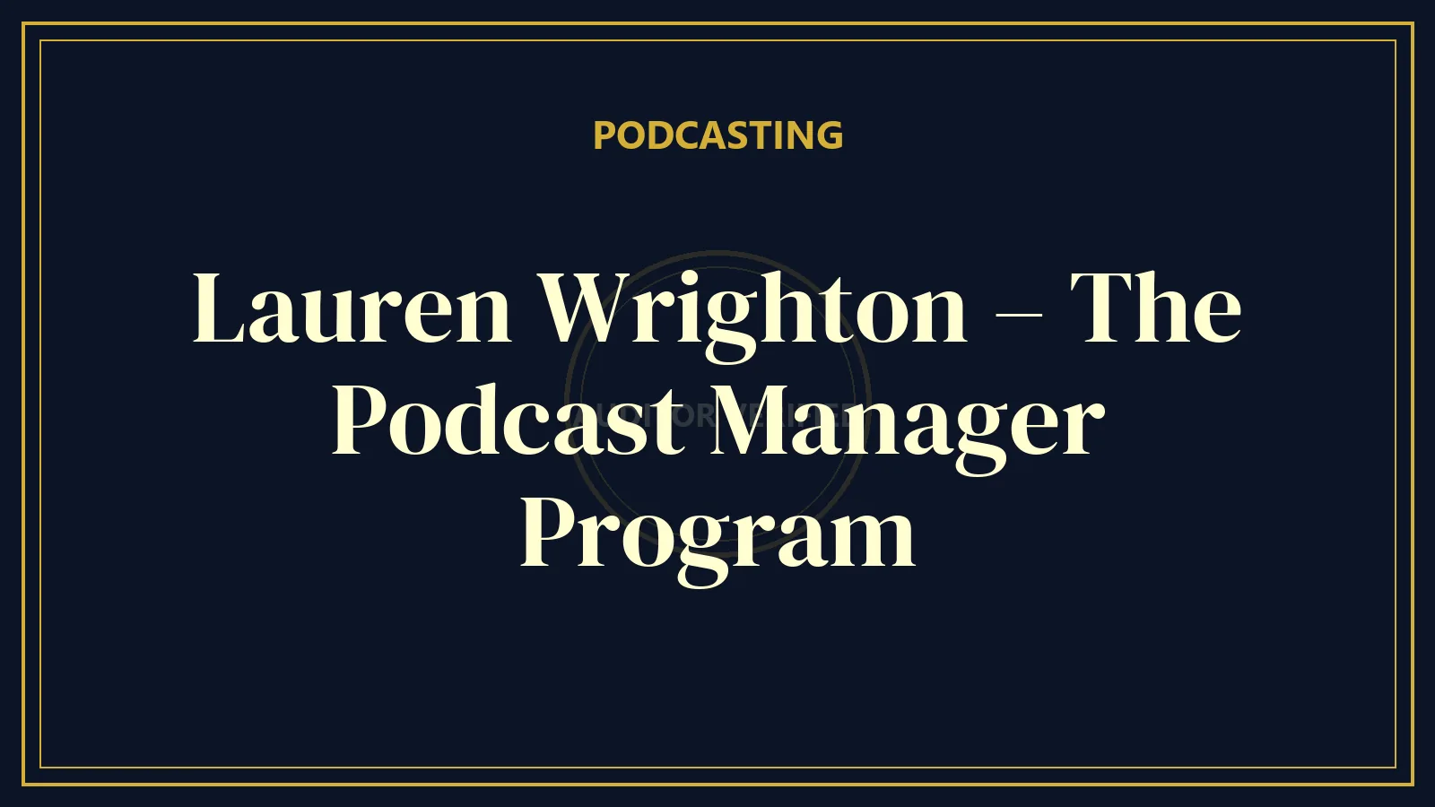 Lauren Wrighton – The Podcast Manager Program