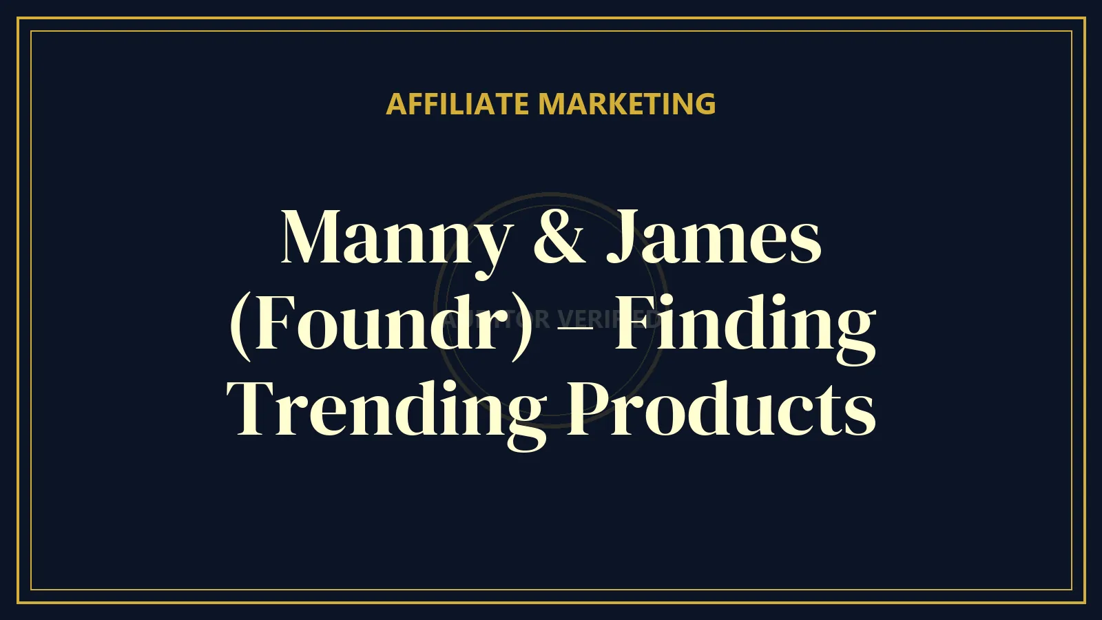 Manny & James (Foundr) – Finding Trending Products