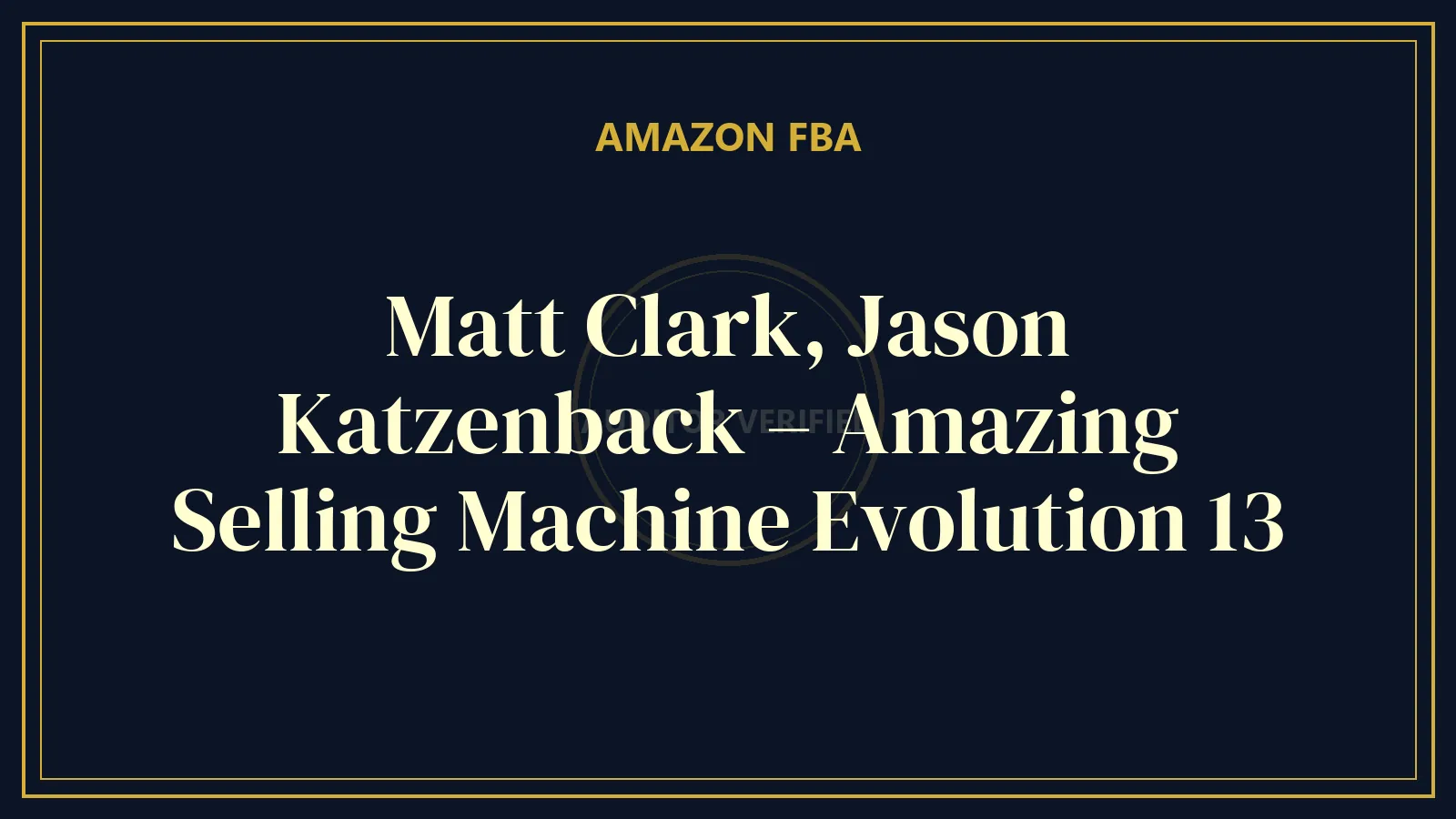 Matt Clark, Jason Katzenback – Amazing Selling Machine Evolution 13