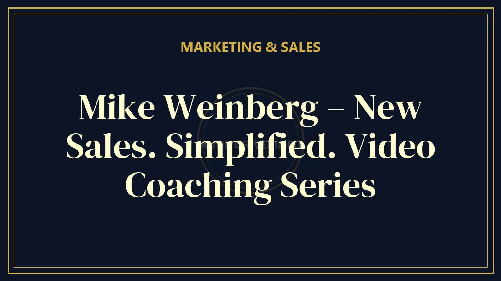 Mike Weinberg – New Sales. Simplified. Video Coaching Series