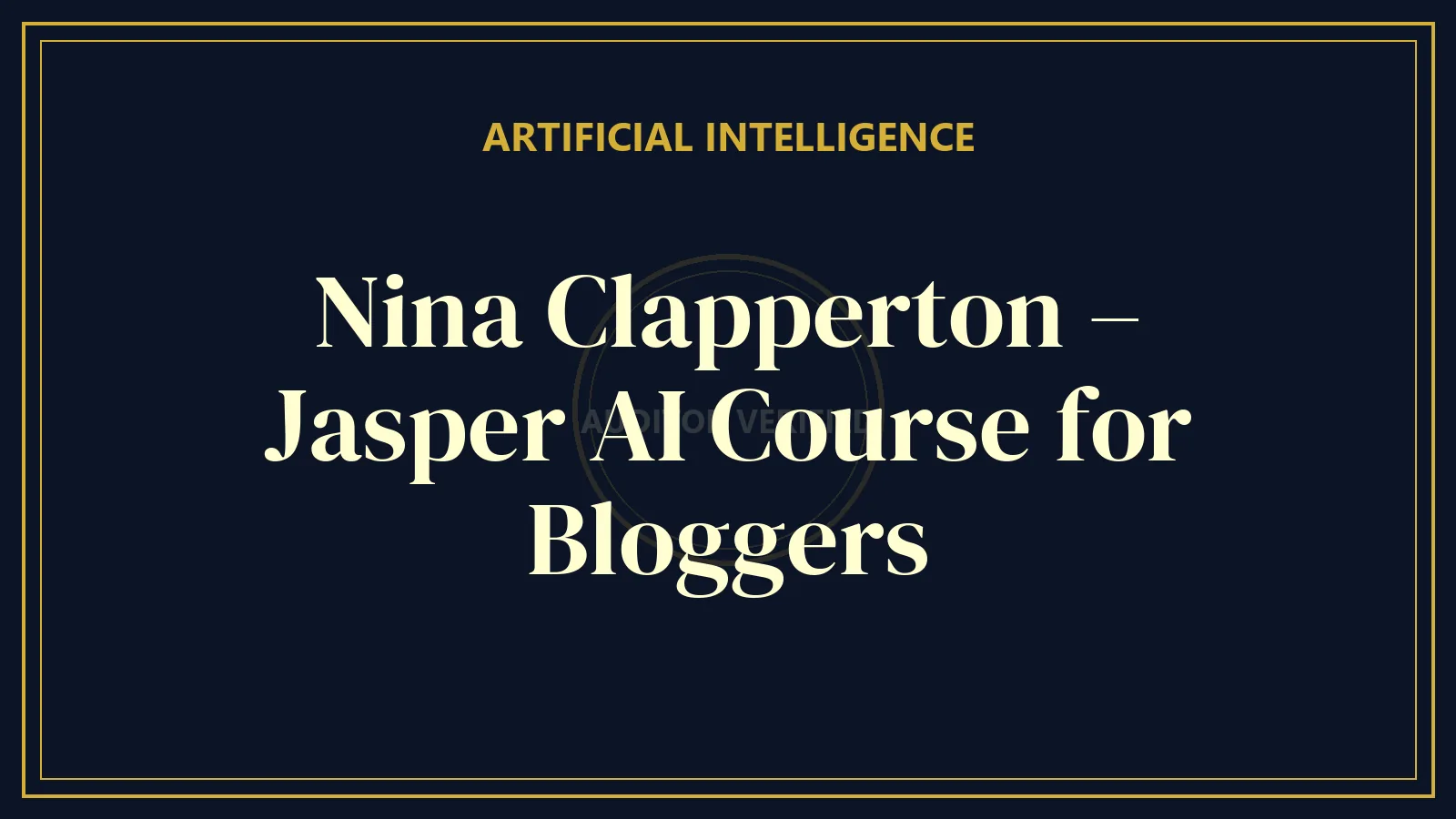 Nina Clapperton – Jasper AI Course for Bloggers