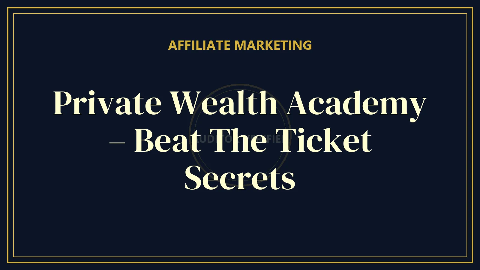 Private Wealth Academy – Beat The Ticket Secrets