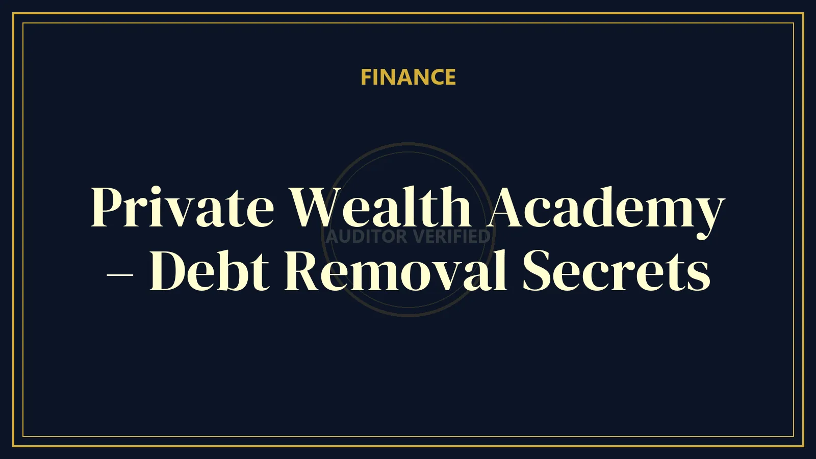 Private Wealth Academy – Debt Removal Secrets