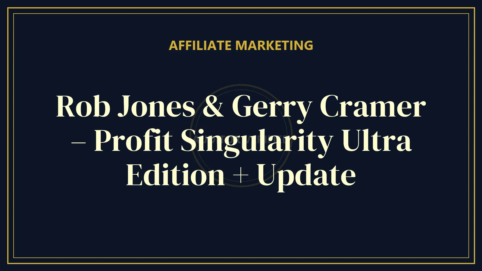 Rob Jones & Gerry Cramer – Profit Singularity Ultra Edition + Update