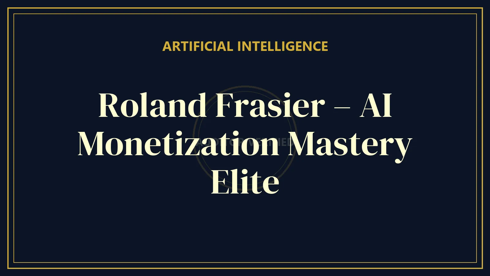 Roland Frasier – AI Monetization Mastery Elite