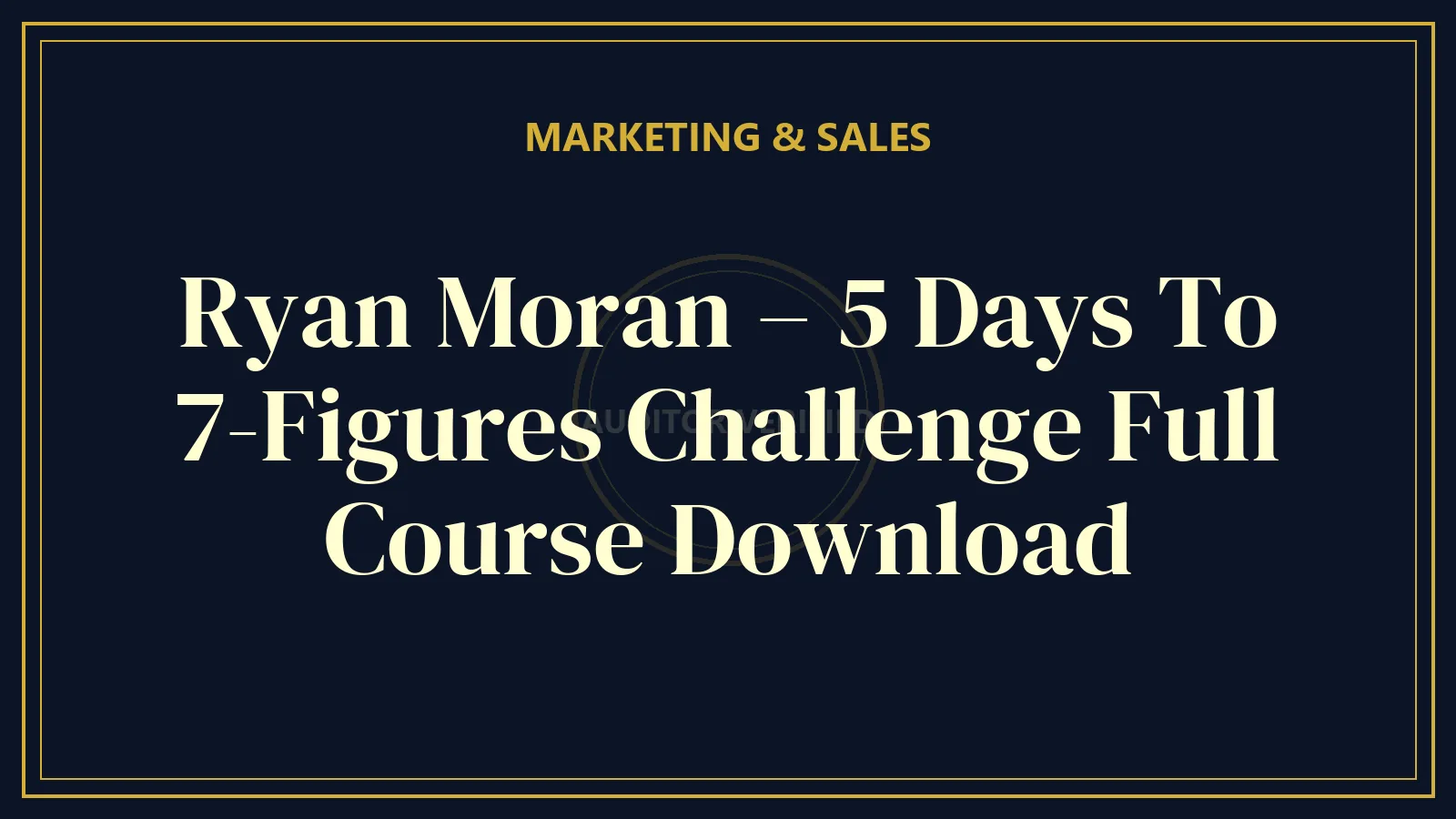 Ryan Moran – 5 Days To 7-Figures Challenge