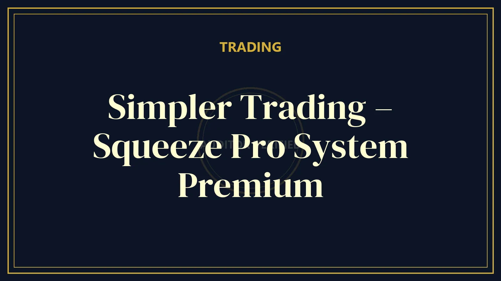 Simpler Trading – Squeeze Pro System Premium — Trading Course Review