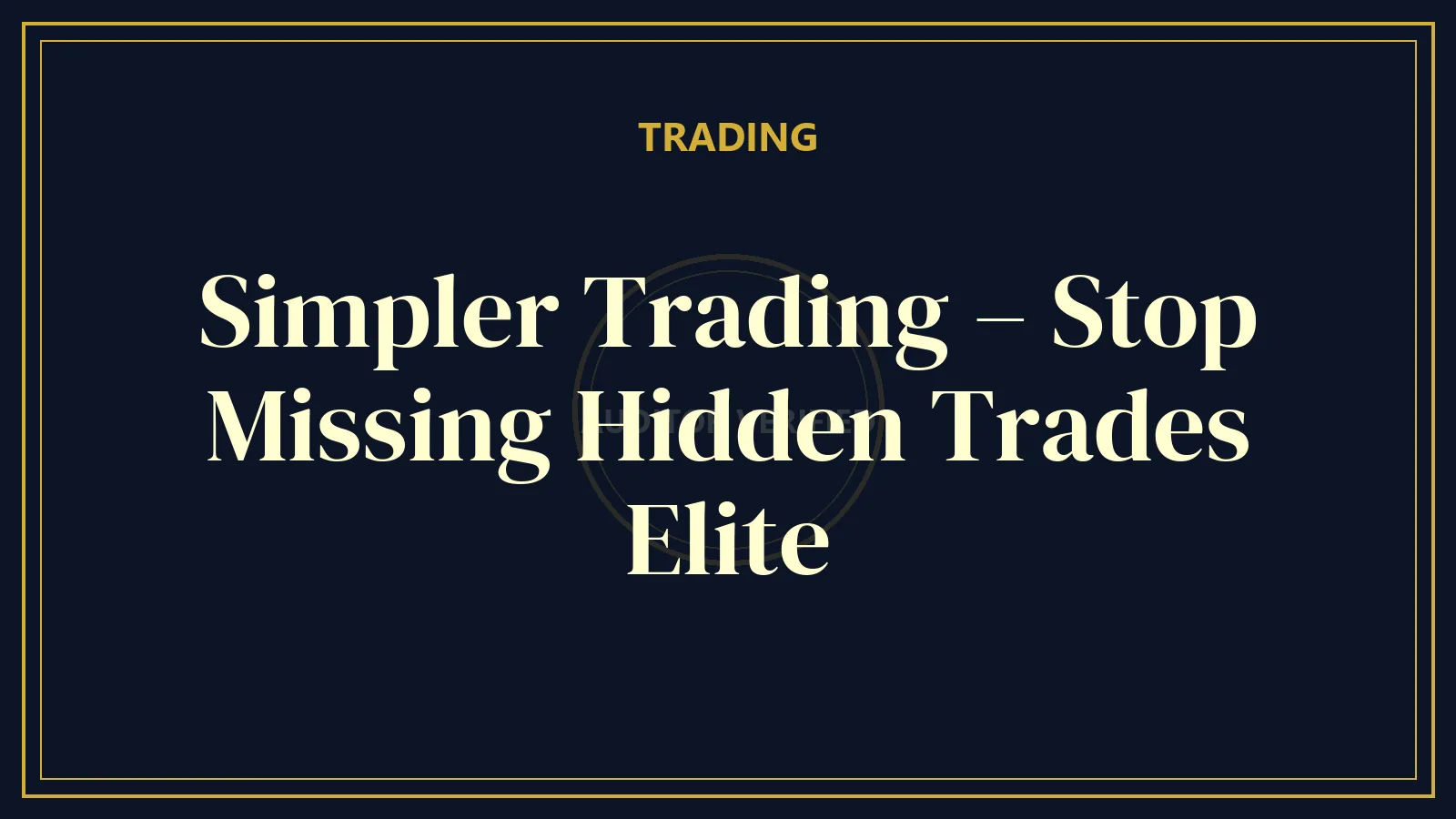 Simpler Trading – Stop Missing Hidden Trades Elite — Trading Course Review