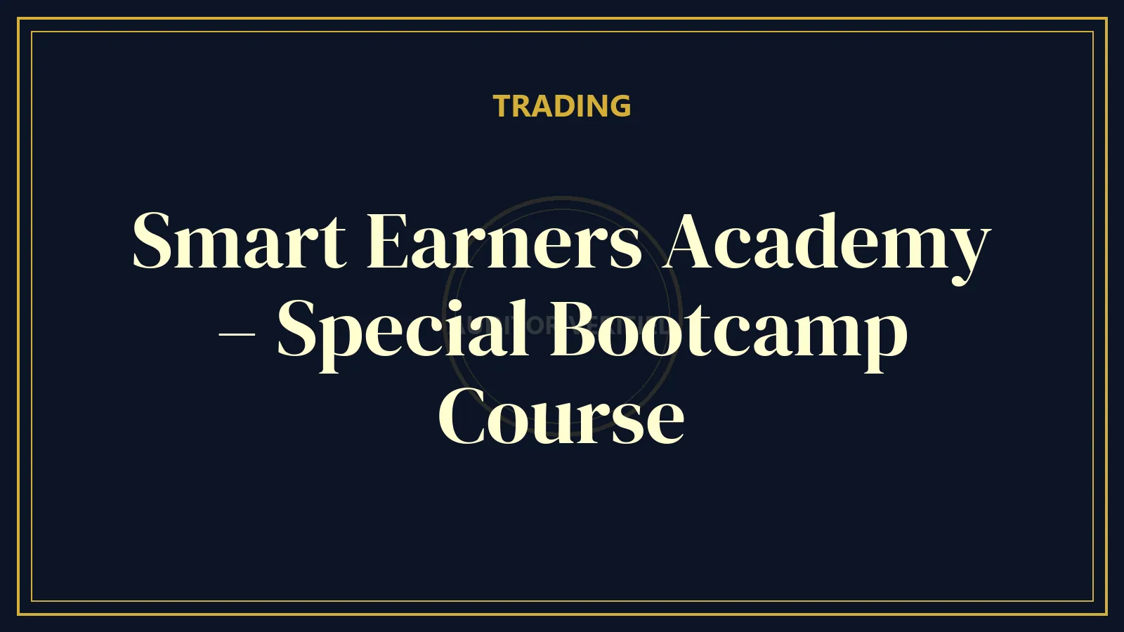 Smart Earners Academy – Special Bootcamp Course — Trading Course Review
