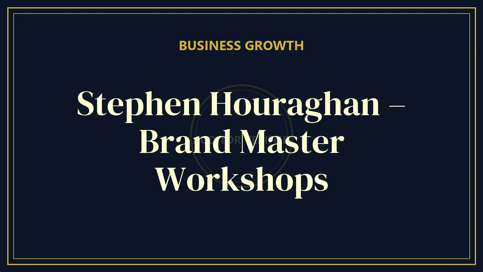 Stephen Houraghan – Brand Master Workshops