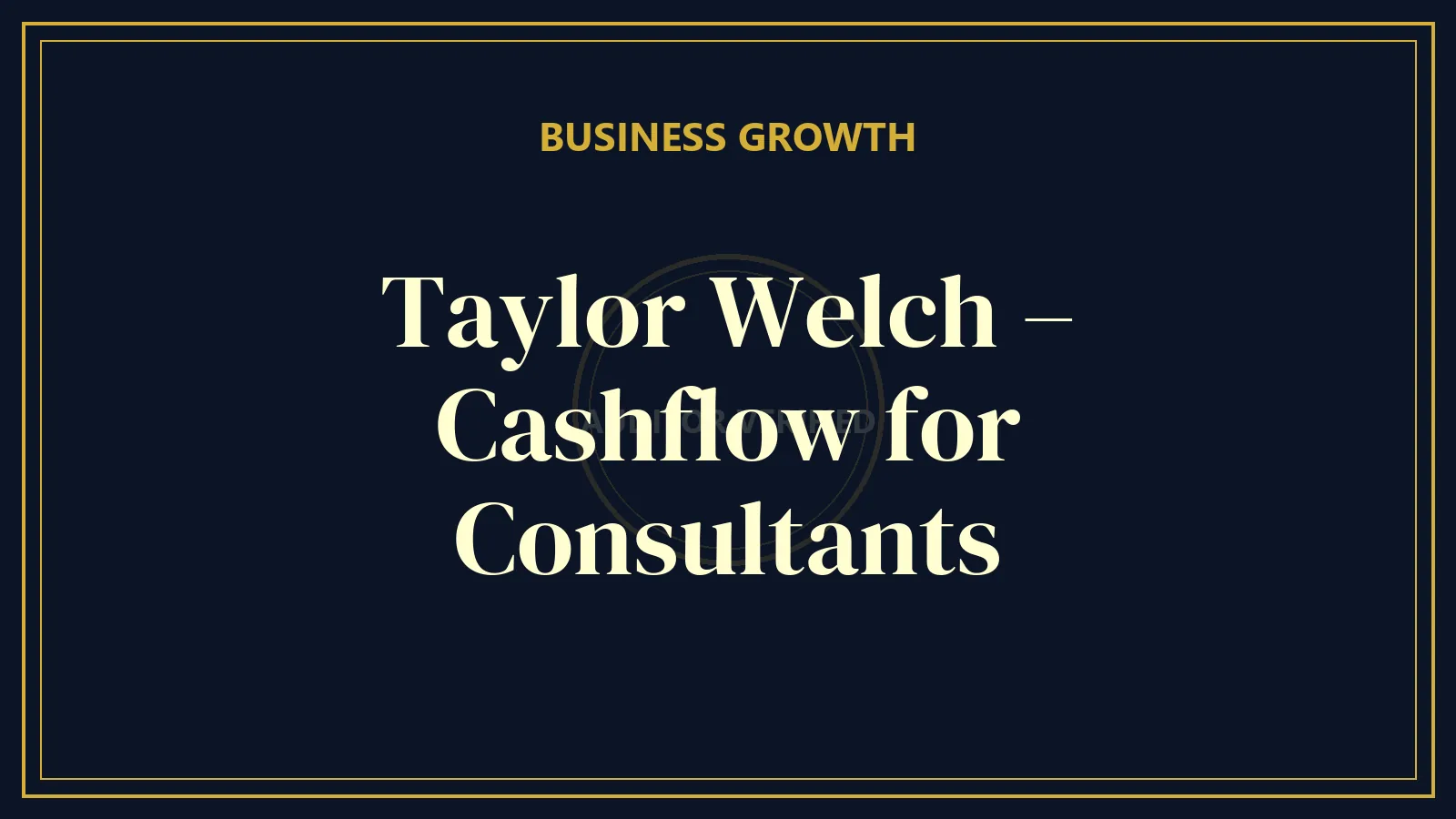 Taylor Welch – Cashflow for Consultants
