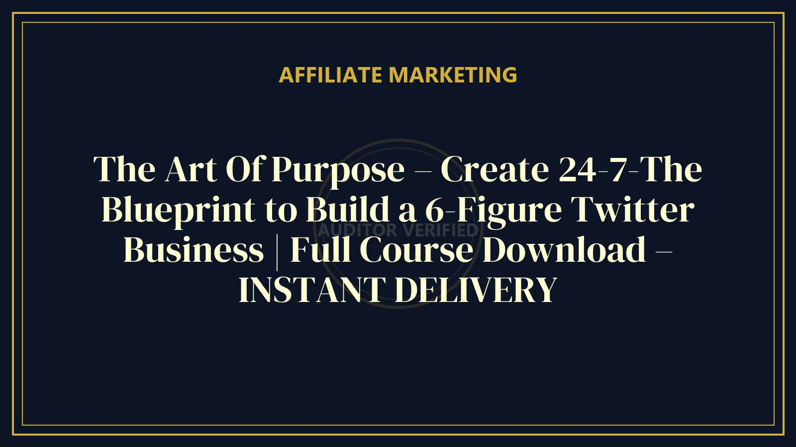 The Art Of Purpose – Create 24-7-The Blueprint to Build a 6-Figure Twitter Business | Full Course Download – INSTANT DELIVERY