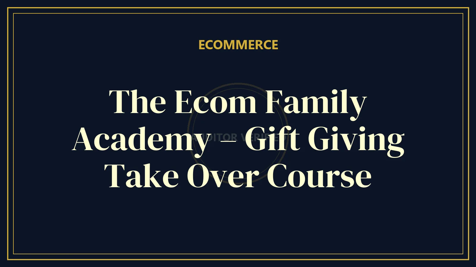 The Ecom Family Academy – Gift Giving Take Over Course