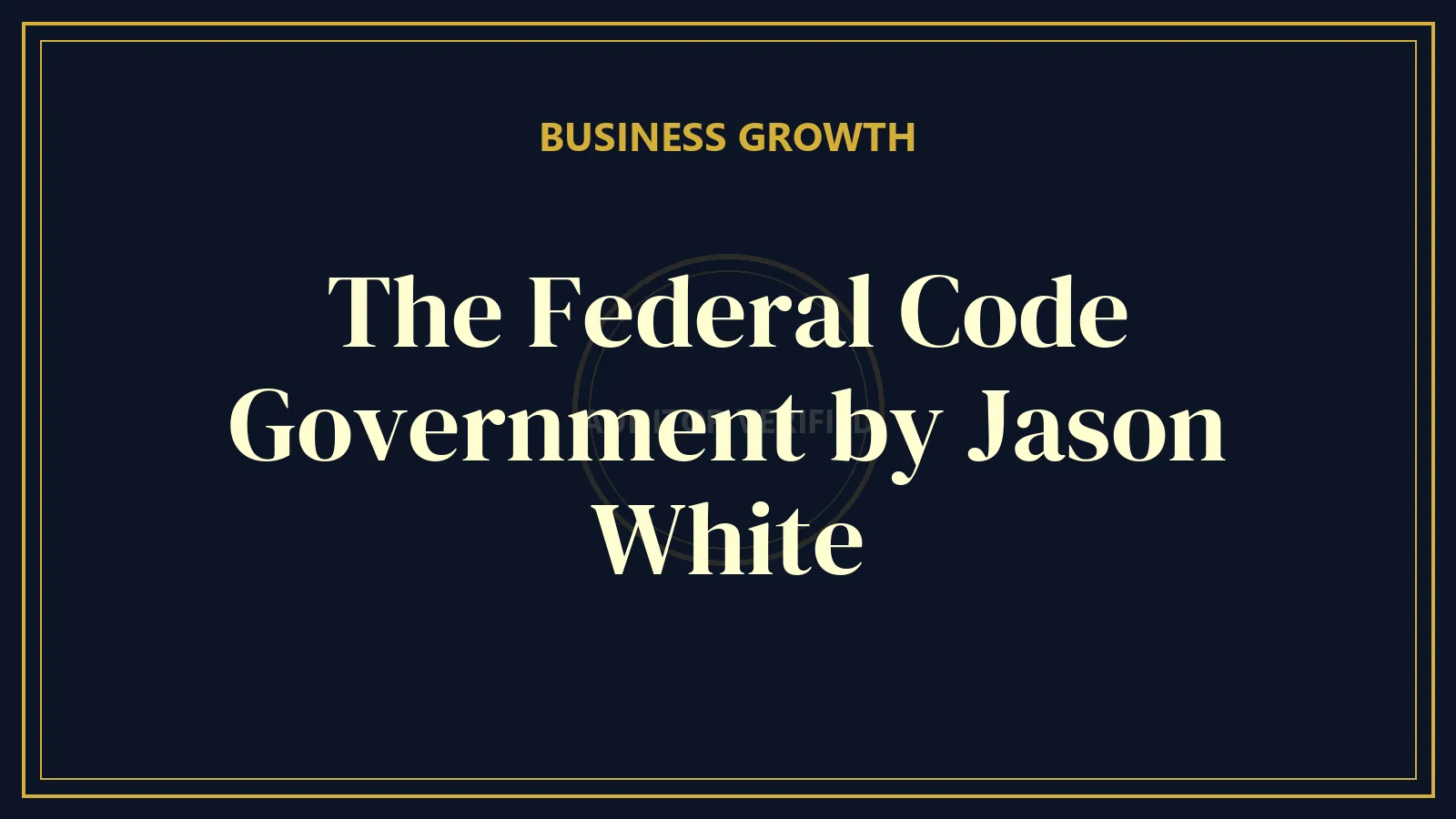 The Federal Code Government by Jason White
