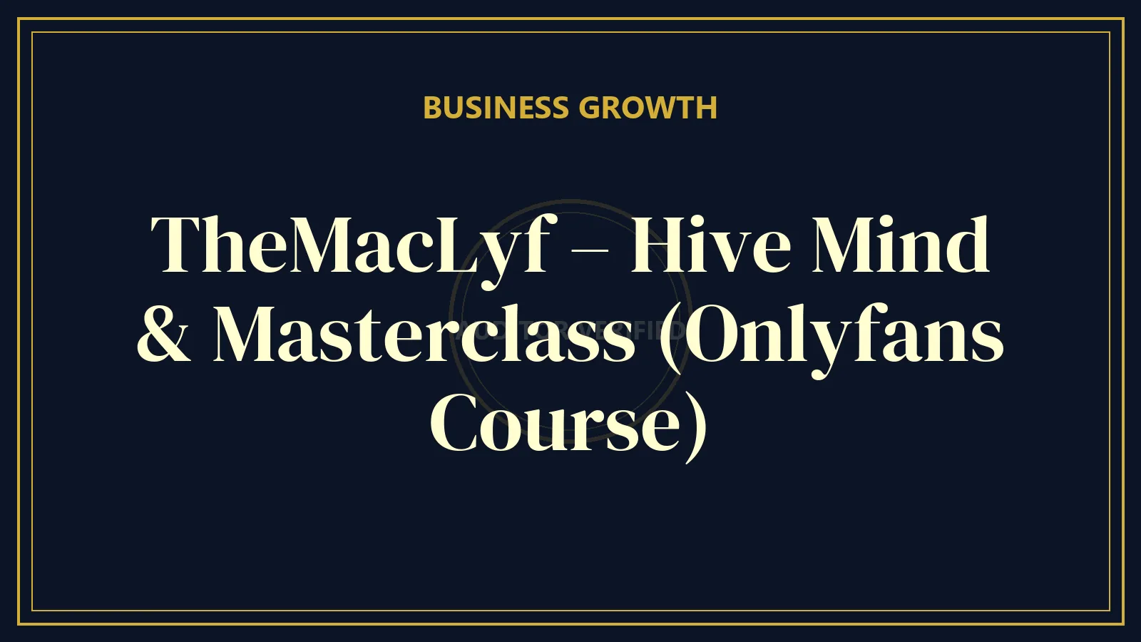 TheMacLyf – Hive Mind & Masterclass (Onlyfans Course) — Business & Entrepreneurship Course Review