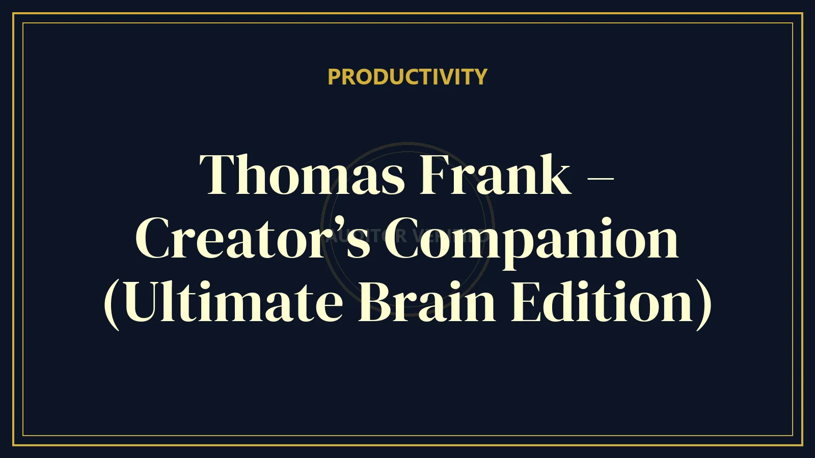 Thomas Frank – Creator’s Companion (Ultimate Brain Edition) — Personal Development Course Review